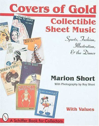 Covers of Gold: Collectible Sheet Music, Sports, Fashion, Illustration, & Dance, With Values (Schiffer Book for Collectors)