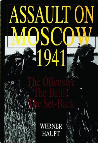 Assault on Moscow 1941: The Offensive  The Battle  The Set-Back (Schiffer Military History)