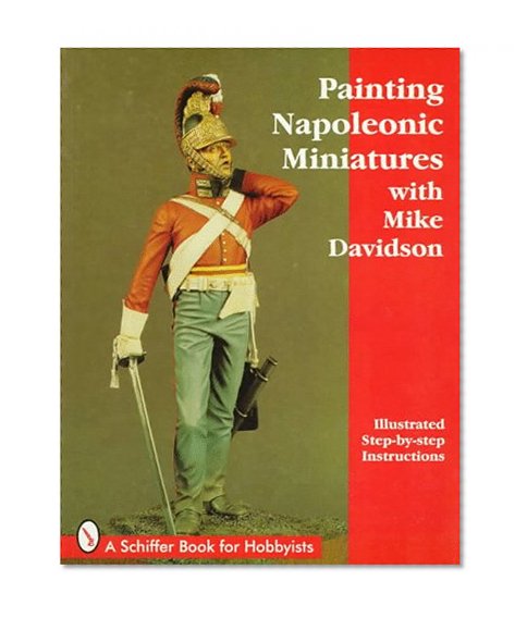 Painting Napoleonic Miniatures (Schiffer Book for Hobbyists)