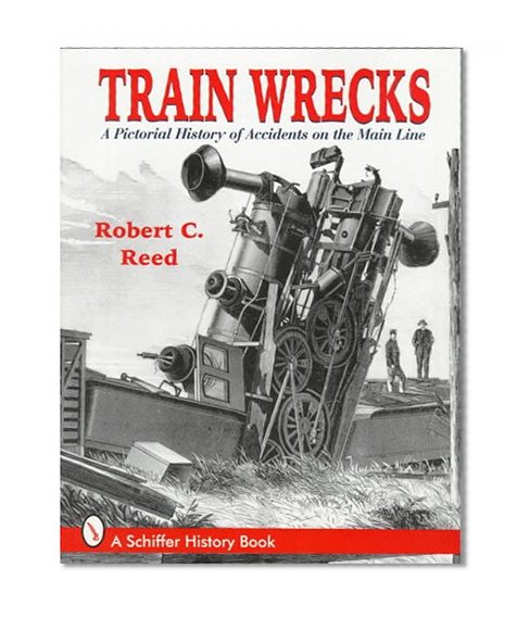 Train Wrecks: A Pictorial History of Accidents on the Main Line