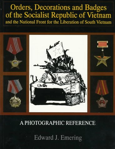 Orders, Decorations and Badges of the Socialist Republic of Vietnam and the National Front for the Liberation of South Vietnam: (Schiffer Military History)