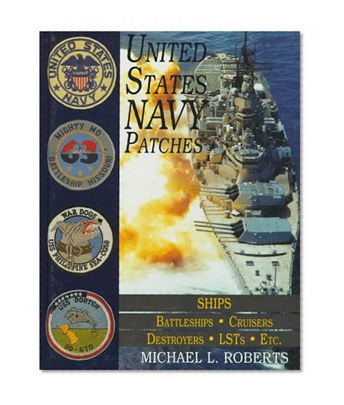 United States Navy Patches Series: Volume V: SHIPS: Battleships/Cruisers/Destroyers/LSTs/Etc. (Schiffer Military History Book) (v. 5)