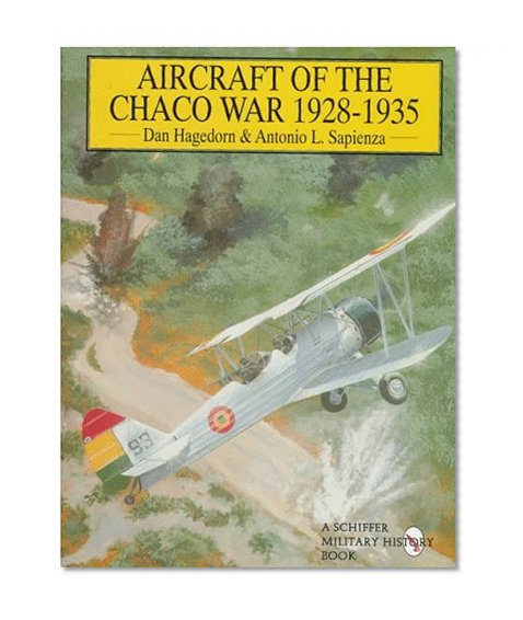 Aircraft of the Chaco War 1928-1935: (Schiffer Military/Aviation History)