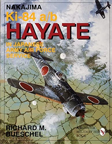 Nakajima Ki-84 a/b Hayate in Japanese Army Air Force Service: (Schiffer Military Aviation History (Paperback))