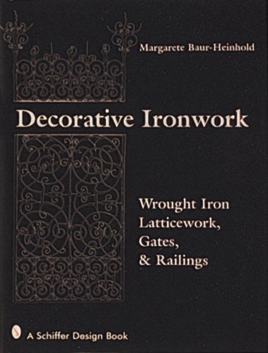 Decorative Ironwork: Wrought Iron Gratings, Gates and Railings (Schiffer Design Book)