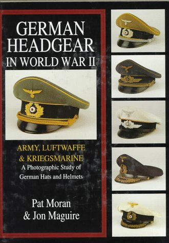 German Headgear in World War II: Army/Luftwaffe/Kriegsmarine: A Photographic Study of German Hats and Helmets (German Headgear in World War II , Vol 1)