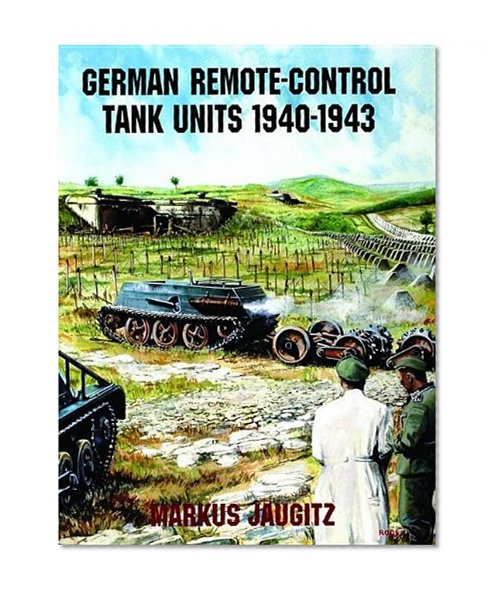 German Remote-Control Tank Units 1940-1943 (Schiffer Book for Collectors)