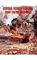 German Remote-Control Tank Units 1943-1945: (Schiffer Military/Aviation History)