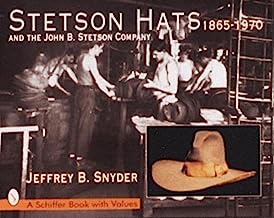 Stetson Hats and the John B. Stetson Hat Company: 1865-1970 (Schiffer Book with Values)