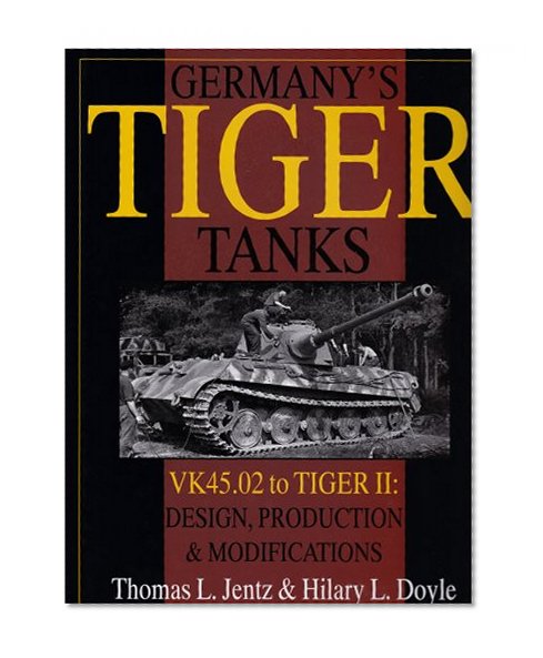 Book Cover Germany's Tiger Tanks: VK45.02 to TIGER II Design, Production & Modifications (Schiffer Military History)