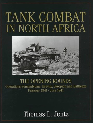 Tank Combat in North Africa: The Opening Rounds Operations Sonnenblume, Brevity, Skorpion and Battleaxe (Schiffer Military History)