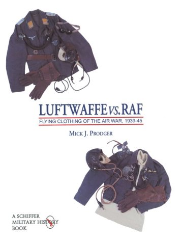 Luftwaffe vs. RAF: Flying Clothing of the Air War, 1939-45 (Schiffer Military History) (v. 1)