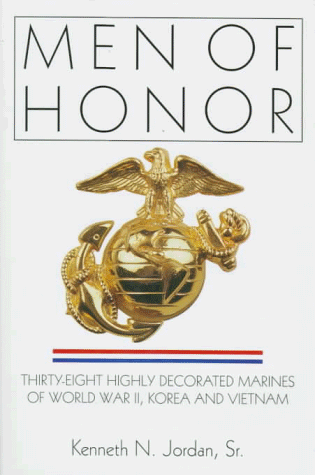 Men of Honor: Thirty-Eight Highly Decorated Marines of World War II, Korea and Vietnam (A Schiffer Military History Book)