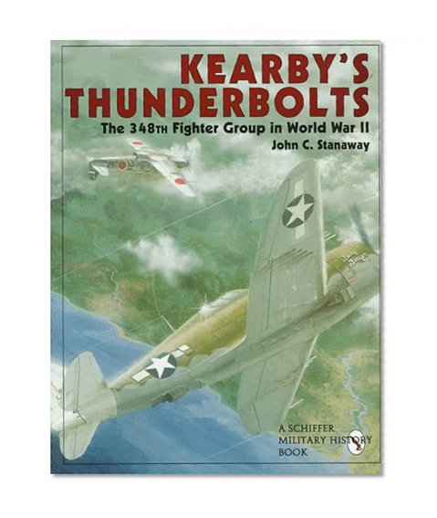 Kearby's Thunderbolts: The 348th Fighter Group in World War II (Schiffer Book for Collectors)