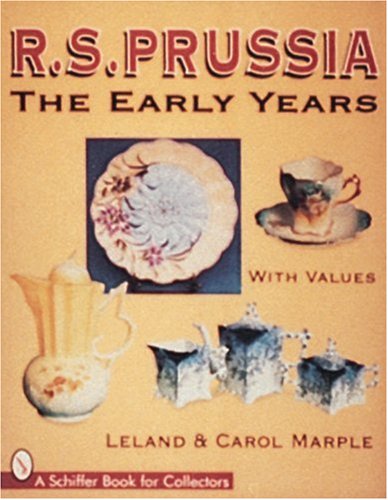 R.S. Prussia: The Early Years (A Schiffer Book for Collectors)