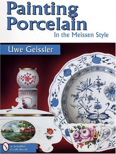 Painting Porcelain in the Meissen Style (Schiffer Craft Book)