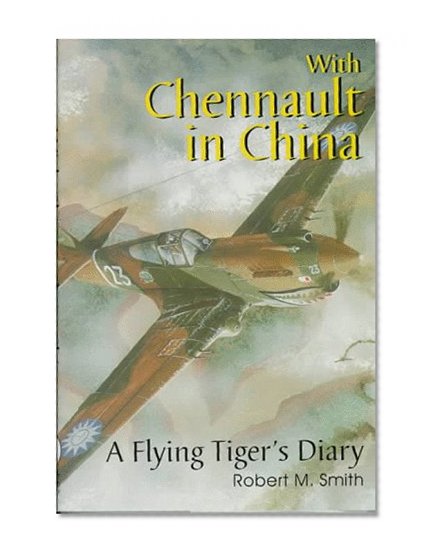 With Chennault in China: A Flying Tiger's Diary (Schiffer Military/Aviation History)