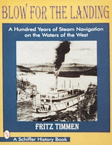 Blow for the Landing: A Hundred Years of Steam Navigation on the Waters of the West (Schiffer History Book)