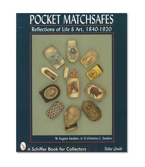 Pocket Matchsafes: Reflections of Life and Art, 1840-1920 (A Schiffer Book for Collectors)