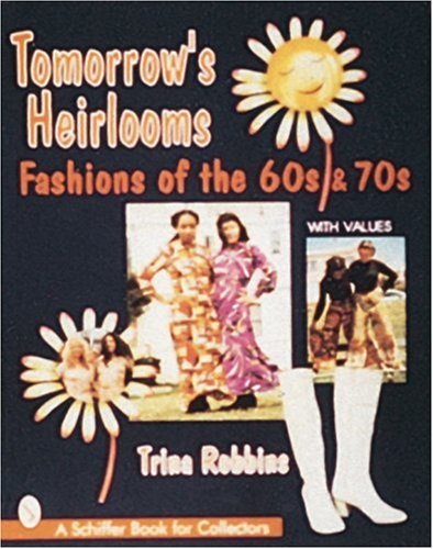 Tomorrow's Heirlooms: Fashions of the 60s & 70s (A Schiffer Book for Collectors)