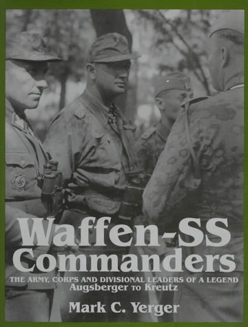 Waffen-SS Commanders: The Army, Corps and Divisional Leaders of a Legend: Augsberger to Kreutz (v. 1)