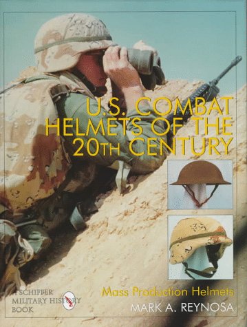 U.S. Combat Helmets of the 20th Century: Mass Production (Schiffer Military/Aviation History)
