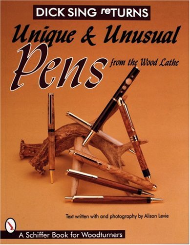 Dick Sing Returns: Unique and Unusual Pens from the Wood Lathe (Schiffer Book for Woodturners)
