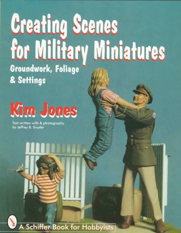 Creating Scenes for Military Miniatures: Groundwork, Foliage and Settings (Schiffer Military History Book)