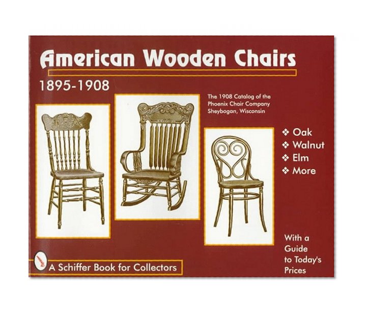 American Wooden Chairs: 1895-1910 (Schiffer Book for Collectors)