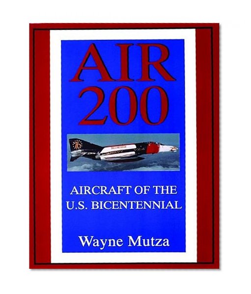 Air 200: Aircraft of the U.S. Bicentennial (Schiffer Military/Aviation History)