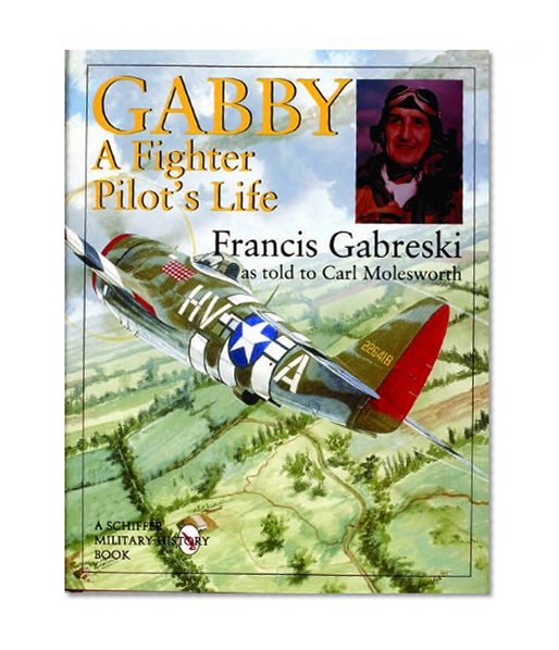 Gabby: A Fighter Pilot's Life (Schiffer Military History)