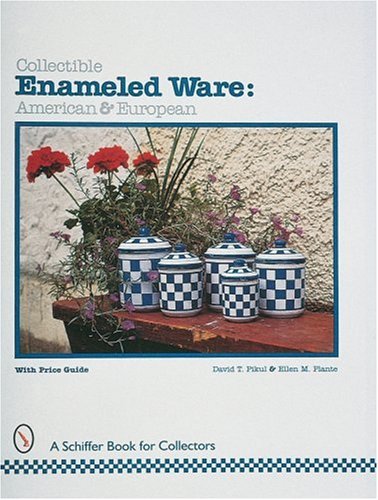 Collectible Enameled Ware: American & European (A Schiffer Book for Collectors)