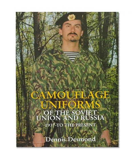 Camouflage Uniforms of the Soviet Union and Russia: 1937-to the Present (Schiffer Military History)