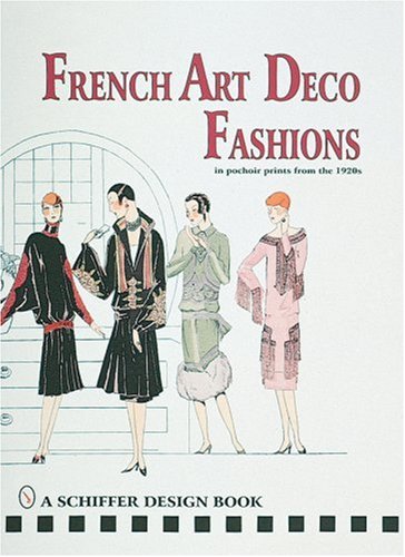 French Art Deco Fashions: In Pochoir Prints from the 1920s (Schiffer Design Book)