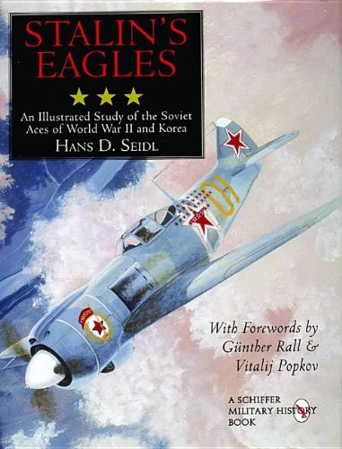 Stalin's Eagles: An Illustrated Study of the Soviet Aces of World War II and Korea (Schiffer Military History)