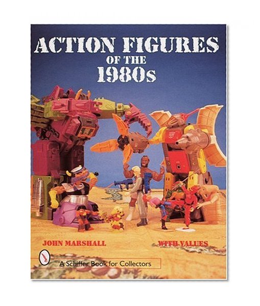 Action Figures of the 1980s (A Schiffer Book for Collectors)