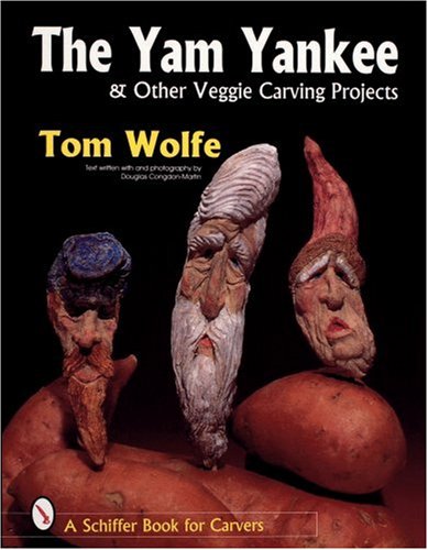 The Yam Yankee: & Other Veggie Carving Projects (Schiffer Book for Carvers)