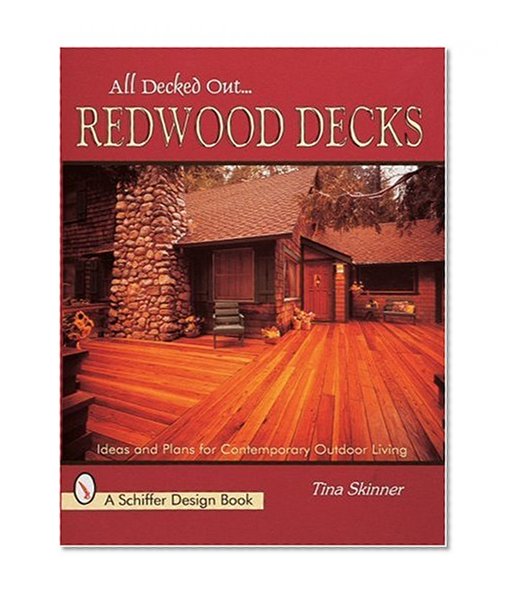 Redwood Decks: Ideas and Plan for Contemporary Outdoor Living (Schiffer Design Books)