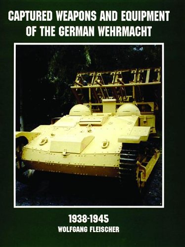 Captured Weapons & Equipment of the German Wehrmacht 1938-1945 (Schiffer Military/Aviation History)