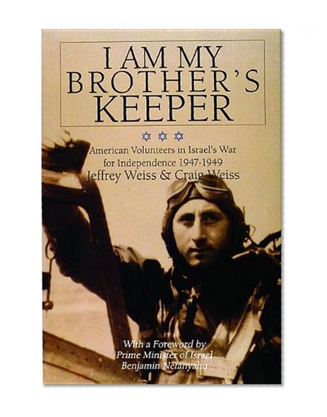 I Am My Brother's Keeper: American Volunteers in Israels War for Independence 1947-1949 (Schiffer Military History)