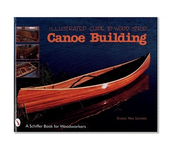 Illustrated Guide to Wood Strip Canoe Building