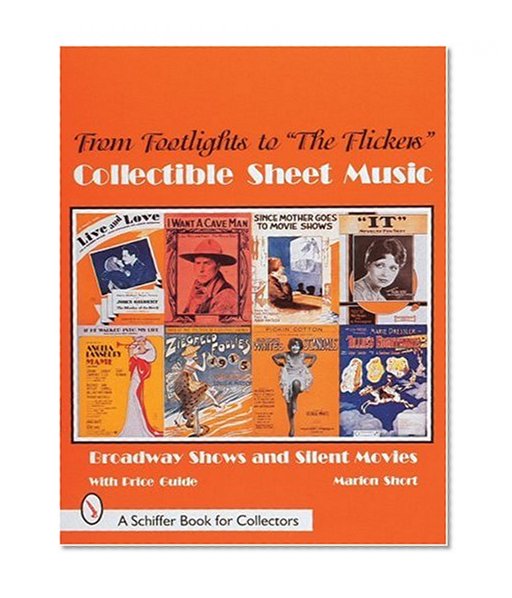 From Footlights to "The Flickers," Collectible Sheet Music: Broadway Shows and Silent Movies (Schiffer Book for Collectors)