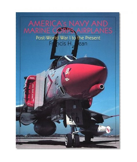 America's Navy and Marine Corps Airplanes: Post World War I to the Present (Schiffer Military History)