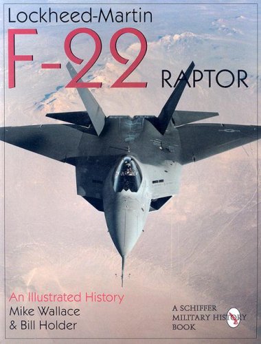 Lockheed-Martin F-22 Raptor: An Illustrated History (Schiffer Military/Aviation History)