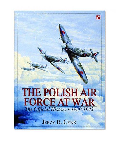The Polish Air Force at War: The Official History Vol.1 1939-1943 (Schiffer Military History)