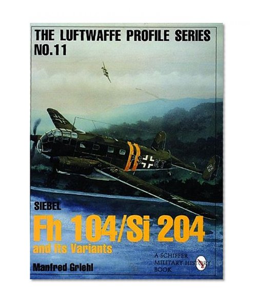 Luftwaffe Profile Series No.11: Siebel Fh 104/Si 204 and Its Variants