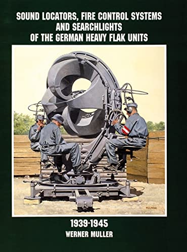 Sound Locators, Fire Control Systems and Searchlights of the German Heavy Flak Units 1939-1945: (Schiffer Military History)