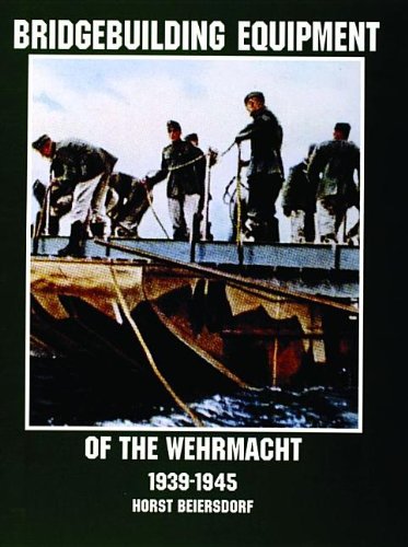 Bridgebuilding Equipment of the Wehrmacht 1939-1945: (Schiffer Military/Aviation History)