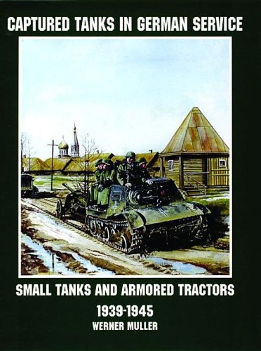 Captured Tanks in German Service: Small Tanks and Armored Tractors (Schiffer Military/Aviation History)