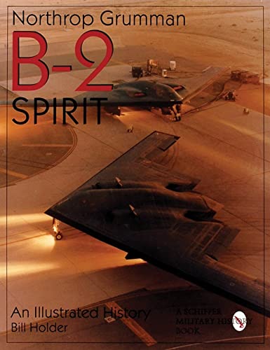Northrop Grumman B-2 Spirit: An Illustrated History (Schiffer Military/Aviation History)